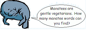 A drawing of a manatee saying: 'Manatees are gentle vegetarians. How many manatee words can you find?'
